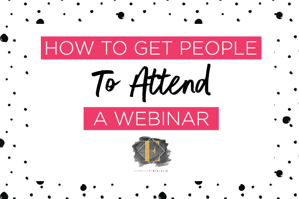 How to Get People To Attend a Webinar