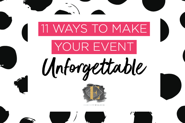 11 Ways to Make your Event Unforgettable