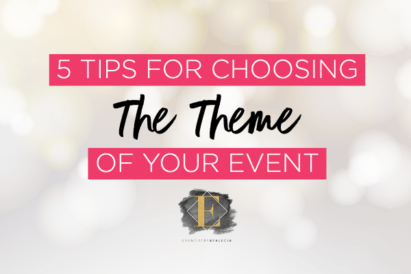 5 Tips for Choosing a Theme for your Event