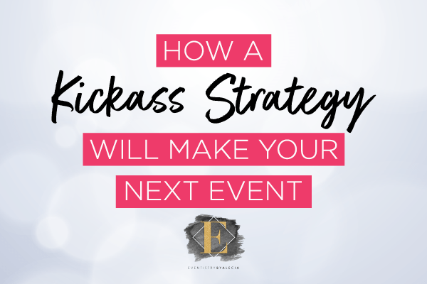 How A Kickass Strategy Will Make Your Next Event