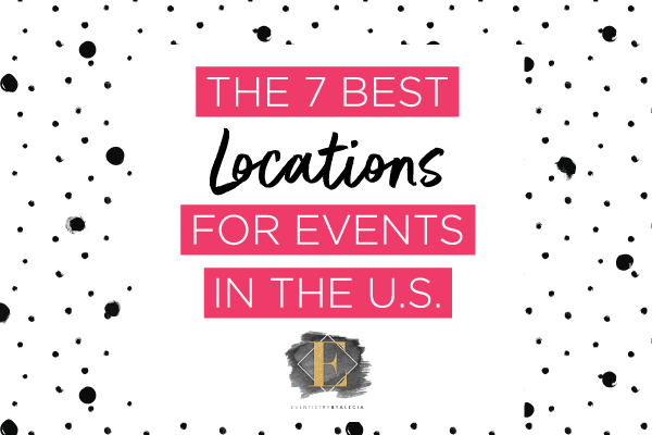 The 7 Best Locations For Events In The US
