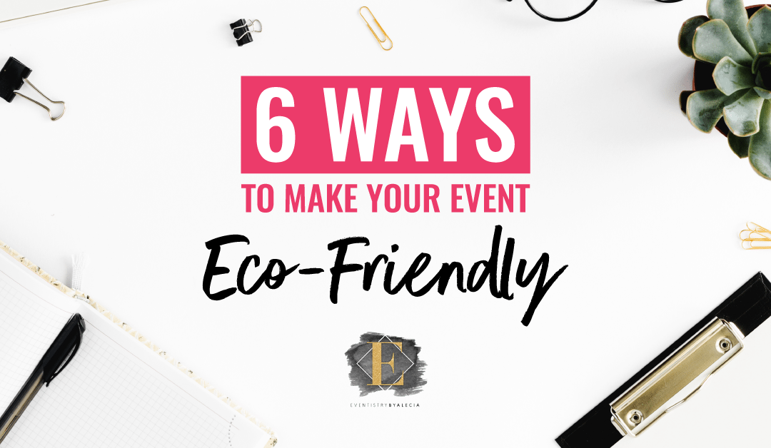 6 Ways to Make Your Event Eco-Friendly