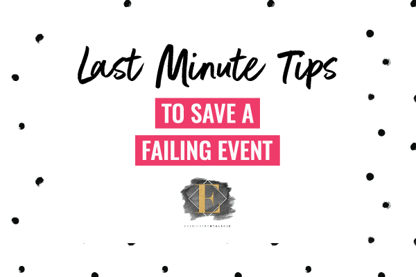 Last Minute Tips to Save a Failing Event