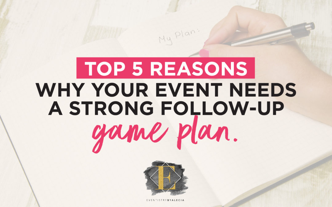 Top 5 Reasons Why Your Event Needs A Strong Follow-Up Game Plan