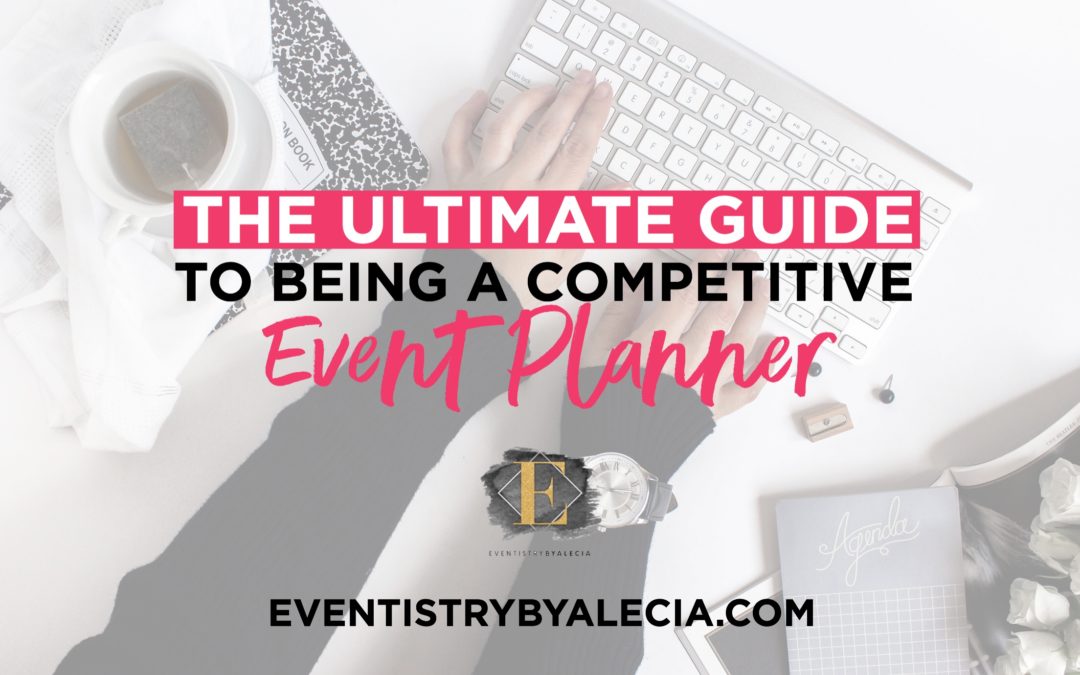 The Ultimate Guide to Being a Competitive Event Planner