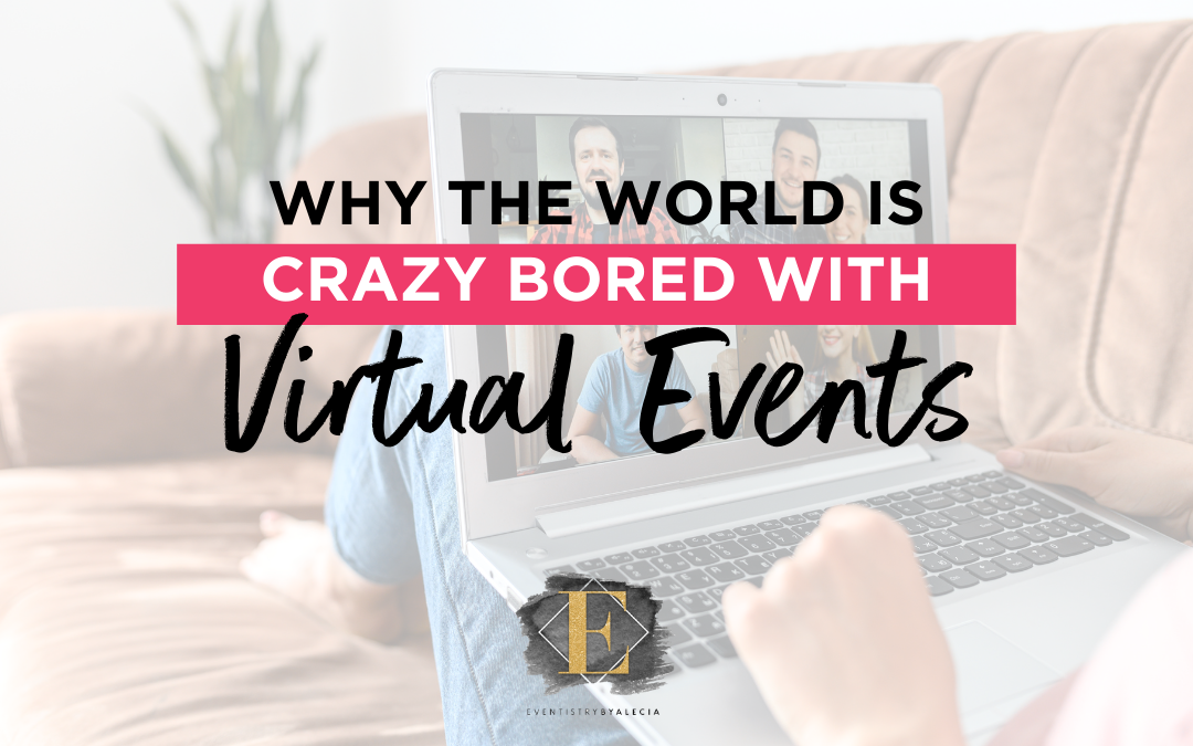 Why The World Is CRAZY Bored With Virtual Events