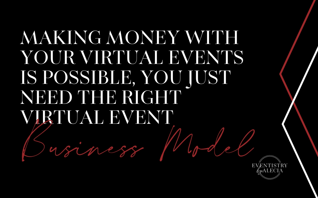 Making Money with Your Virtual Events is Possible, You Just Need the Right Virtual Event Business Model